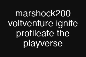 marshock200 voltventure ignite profileate the playverse