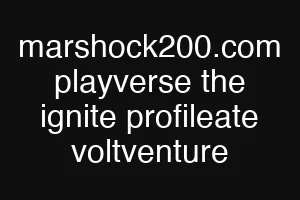 marshock200.com playverse the ignite profileate voltventure