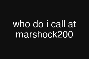 who do i call at marshock200